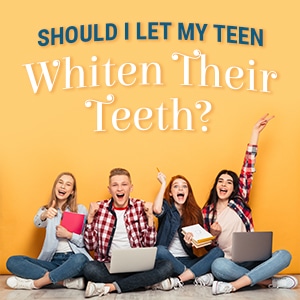 Should I let my teen whiten their teeth?